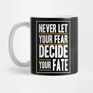 Never Let your Fear Decide your fate Mug